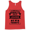 I've Been Called A Lot Of Names But Legend Is My Favorite Tank Top