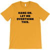 Hang On Let Me Overthink This T-Shirt