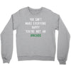 You Can't Make Everyone Happy You're Not an Avacado Crewneck Sweatshirt