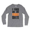 i fuck on the first date Long Sleeve Shirts