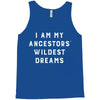 i am my ancestors' wildest dreams Tank Top