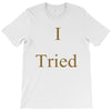 i tried T-Shirt