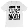 English Is Important But Math Is Importanter T-Shirt