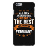 All Men Created Equal But The Best Born In February iPhone 6/6s Plus Case