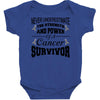 never underestimate the strength and power of a cancer survivor Baby Bodysuit