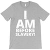 i am before slavery! T-Shirt