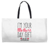 I'm Your Mother's Day Gift Dad Says You're Welcome Weekender Totes