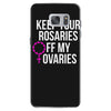 keep your rosaries off my ovaries Samsung Galaxy S7