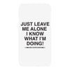 Just Leave Me Alone I Know What I'm Doing iPhoneX