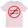 my wife said no T-Shirt