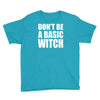 don&rsquo;t be a basic witch Youth Tee