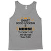 smart good looking nurse doesnt get better this Tank Top