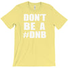 don't be a dnb T-Shirt