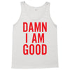 Damn I Am Good Tank Top