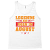 Legends Are Born In August Tank Top