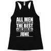 all men are created equal but only the best are born in june Racerback Tank