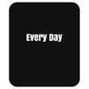 every day Mousepad