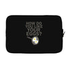how do you like your eggs Laptop sleeve