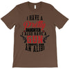 I Have A Pretty Daughter I Also Have A Gun A Shovel And An Alibi T-Shirt