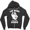 im here for the boos Zipper Hoodie