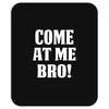 Come At Me Bro Mousepad