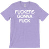 f'ckers gonna f'ck T-Shirt