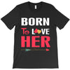 couple tshirt   born to love her T-Shirt