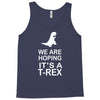 we are hoping it's a trex Tank Top
