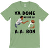 ya done messed up T-Shirt