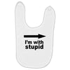 i'm with stupid Baby Bibs