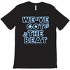 we&rsquo;ve got the beat T-Shirt