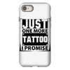 Just One More Tattoo I Promise iPhone 8