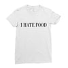 i hate food Ladies Fitted T-Shirt
