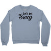 lets get sexy Crewneck Sweatshirt