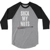 suck my nuts 3/4 Sleeve Shirt