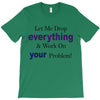drop everything T-Shirt