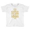 kings are born in 1981 Toddler T-shirt