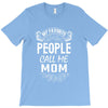 My Favorite People Call Me Mom T-Shirt