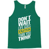 do not wait life goes faster than you think Tank Top