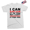 i can explain it to you but i can't understand it for you Exclusive T-shirt