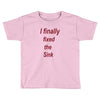 i finally fixed the sink Toddler T-shirt