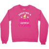feed me a pizza and tell me i'm pretty Crewneck Sweatshirt