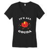 it's all gouda Women's V-Neck T-Shirt