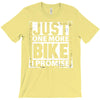 Just One More Bike I Promise T-Shirt