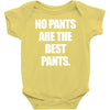 no pants are the best pants t shirt slogan top tee tshirt logo funny h Baby Onesie