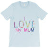 i love my mum colorful T-Shirt