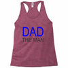 dad the man Racerback Tank