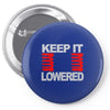 keep it lowered Pin-back button
