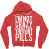 i'm not crazy cause i take the right pills Zipper Hoodie