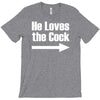 he loves the cock T-Shirt